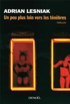 Couverture du livre « Un peu plus loin vers les ténèbres » de Adrian Lesniak aux éditions Denoel