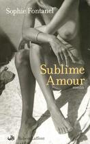 Couverture du livre « Sublime amour » de Sophie Fontanel aux éditions Robert Laffont