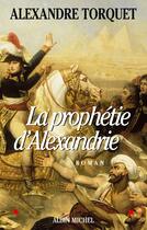 Couverture du livre « La prophetie d'alexandrie » de Alexandre Torquet aux éditions Albin Michel