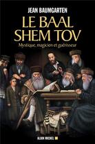 Couverture du livre « Le baal shem tov ; mystique, magicien et guérisseur » de Jean Baumgarten aux éditions Albin Michel