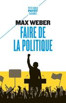 Couverture du livre « Faire de la politique » de Max Weber aux éditions Payot
