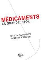Couverture du livre « Médicaments ; la grande intox » de Sonia Kanoun et My-Kim Yang aux éditions Stock