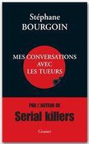 Couverture du livre « Mes conversations avec les tueurs » de Stephane Bourgoin aux éditions Grasset