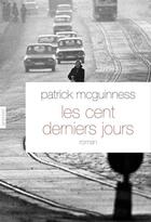 Couverture du livre « Les cent derniers jours » de Patrick Mcguinness aux éditions Grasset