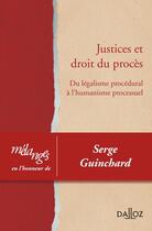 Couverture du livre « Mélanges en l'honneur de Serge Guinchard ; justice et droit du procès ; du légalisme procédural à l'humanisme processuel » de  aux éditions Dalloz