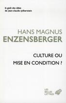Couverture du livre « Culture ou mise en condition ? et autres essais » de Hans Magnus Enzensberger aux éditions Belles Lettres