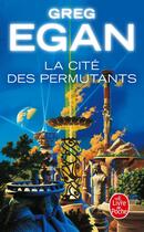 Couverture du livre « La Cité des permutants » de Greg Egan aux éditions Le Livre De Poche