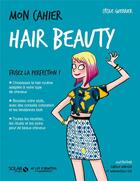 Couverture du livre « Mon cahier : hair beauty » de Isabelle Maroger et Mademoiselle Eve et Cecile Guerrier aux éditions Solar