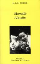 Couverture du livre « Marseille l'insolite » de Mary Frances Kennedy Fisher aux éditions Rocher