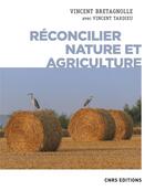 Couverture du livre « Réconcilier nature et agriculture : champs de recherche » de Vincent Tardieu et Vincent Bretagnolle aux éditions Cnrs