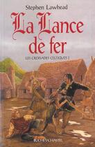 Couverture du livre « Les croisades celtiques vol 1 lance de fer » de Stephen Lawhead aux éditions Buchet Chastel