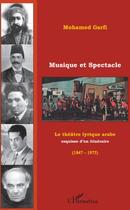 Couverture du livre « Musique et spectacle ; le théâtre lyrique arabe, esquisse d'un itinéraire (1847-1975) » de Mohamed Garfi aux éditions L'harmattan