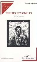 Couverture du livre « DÉLIRES ET MODÈLES : Études de psychiatrie » de Thierry Trémine aux éditions Editions L'harmattan