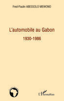 Couverture du livre « L'automobile au Gabon 1930-1986 » de Abessolo Mewono F P. aux éditions Editions L'harmattan