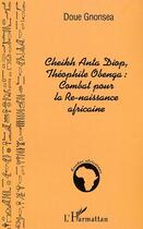 Couverture du livre « Cheikh anta diop, theophile obenga: combat pour la re-naissance africaine » de Doue Gnonsea Patrice aux éditions Editions L'harmattan