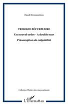 Couverture du livre « Trilogie sécuritaire : Un nouvel ordre - A double tour - Présomption de culpabilité » de Claude Broussouloux aux éditions Editions L'harmattan