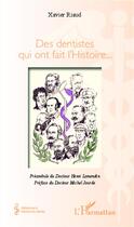 Couverture du livre « Des dentistes qui ont fait l'histoire... » de Xavier Riaud aux éditions Editions L'harmattan