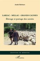 Couverture du livre « Larzac millau grandes causses ; élevage et partage des savoirs » de Andre Robinet aux éditions L'harmattan