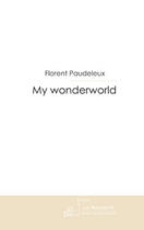 Couverture du livre « My wonderworld » de Florent Paudeleux aux éditions Editions Le Manuscrit