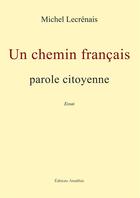 Couverture du livre « Un chemin français ; parole citoyenne » de Michel Lecrenais aux éditions Amalthee