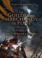 Couverture du livre « La guilde des marchands de pluie Tome 1 ; les tours de l'Empire » de Robin Buisson aux éditions Amalthee