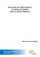 Couverture du livre « Gai savoir sur l'epicurisme i: la culture de l'amitie dans le jardin d'epicure » de Youssouf Maiga M. aux éditions Edilivre