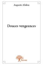 Couverture du livre « Douces vengeances » de Auguste Alidou aux éditions Edilivre