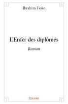 Couverture du livre « L'enfer des diplomes - roman » de Fioko Ibrahim aux éditions Edilivre