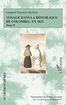 Couverture du livre « Voyage dans la république de Colombia, en 1823 Tome 2 » de Gaspard Theodore Mollien aux éditions L'harmattan