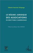 Couverture du livre « Le régime juridique des associations en droit public camerounais » de Celestin Keutcha Tchapnga aux éditions L'harmattan