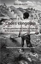 Couverture du livre « Codes congolais ; un récit personnel des heurs et malheurs de la coopération au développement » de Dirk-Jan Koch aux éditions L'harmattan