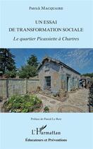 Couverture du livre « Un essai de transformation sociale ; le quartier Picassiette à Chartres » de Patrick Macquaire aux éditions L'harmattan