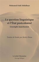 Couverture du livre « La question linguistique et l'etat postcolonial - l'exemple mauritanien - edition bilingue » de Ebnou Beddy aux éditions L'harmattan