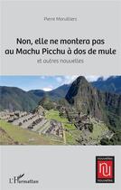 Couverture du livre « Non, elle ne montera pas au Machu Picchu à dos de mule » de Pierre Morvilliers aux éditions L'harmattan
