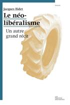 Couverture du livre « Le néolibéralisme, un autre grand récit » de Jacques Bidet aux éditions Amsterdam