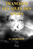 Couverture du livre « Trancher les ailes des anges » de Jean-Louis De Richaud aux éditions Abatos