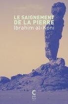 Couverture du livre « Le saignement de la pierre » de Ibrahim Al-Koni aux éditions Cambourakis