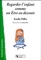 Couverture du livre « Regarder l'enfant comme un être en devenir » de Estelle Piffre et Lison Pin aux éditions Chronique Sociale