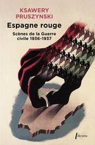 Couverture du livre « Espagne rouge : Scènes de la Guerre civile 1936-1937 » de Ksawery Pruszynski aux éditions Libretto