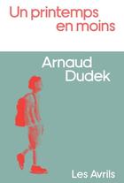 Couverture du livre « Un printemps en moins » de Arnaud Dudek aux éditions Les Avrils