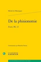 Couverture du livre « De la phisionomie ; essais, III, 12 » de Michel De Montaigne aux éditions Classiques Garnier