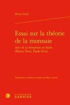 Couverture du livre « Essai sur la théorie de la monnaie ; sa réception en Italie (Pietro Verri, Paolo Frisi) » de Lloyd/Henry aux éditions Classiques Garnier