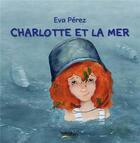 Couverture du livre « Charlotte et la mer » de Eva Perez aux éditions Tuttistori