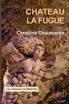 Couverture du livre « Château la Fugue » de Chaumartin Christine aux éditions Banlieue Est Editions