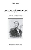 Couverture du livre « Dialogue à une voix : Tome I » de Thierry Aymès aux éditions Editions Du Chien Qui Passe