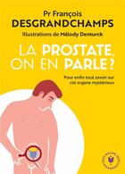 Couverture du livre « La prostate, on en parle ? ; pout enfin tout savoir sur cet organe mystérieux » de Melody Denturck et Francois Desgrandchamps aux éditions Marabout