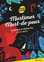 Couverture du livre « Mortimer mort-de-peur ; la clinique du docteur fou » de Agnes Laroche aux éditions Rageot