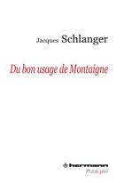 Couverture du livre « Du bon usage de montaigne » de Jacques Schlanger aux éditions Hermann