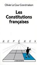 Couverture du livre « Les Constitutions françaises » de Olivier Le Cour Grandmaison aux éditions La Decouverte