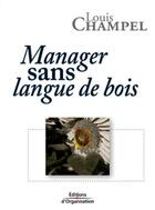 Couverture du livre « Manager sans langue de bois » de Louis Champel aux éditions Organisation